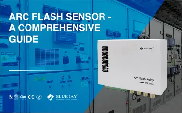 Arc Flash Sensor - A comprehensive Guide